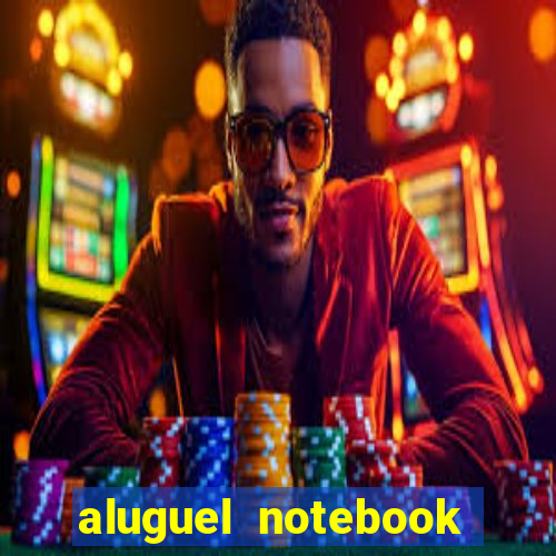 aluguel notebook sao paulo